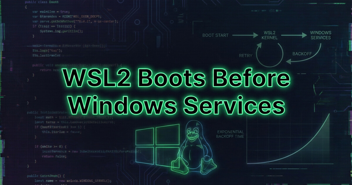 WSL2 Boots Before Windows Services (And How to Fix It)