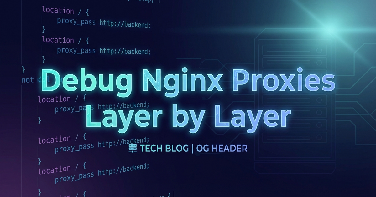 Debug Nginx Proxies Layer by Layer